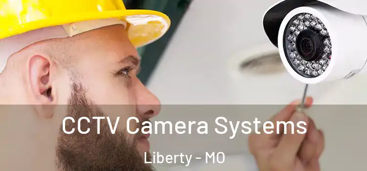CCTV Camera Systems Liberty - MO