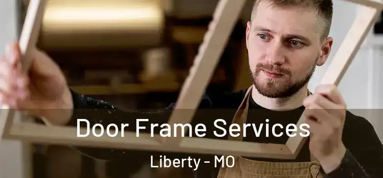  Door Frame Services Liberty - MO