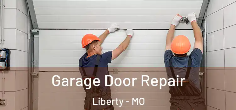  Garage Door Repair Liberty - MO