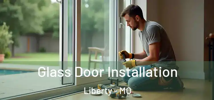Glass Door Installation Liberty - MO