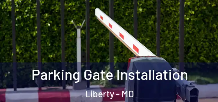 Parking Gate Installation Liberty - MO