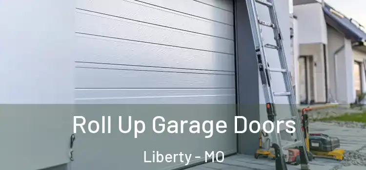 Roll Up Garage Doors Liberty - MO